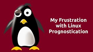 My Frustration with Linux Prognostication
