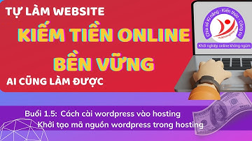 Buổi 1.5 Cách cài wordpress vào hosting | Khởi tạo mã nguồn wordpress trong hosting