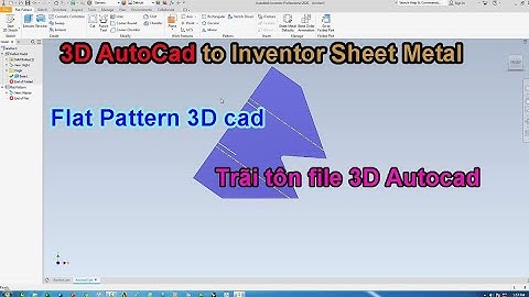 Hướng dẫn Import file 3D autocad sang Inventor Sheet Metal & Trãi tôn (Flat pattern)