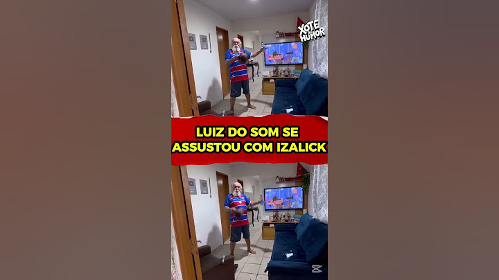 LUIZ DO SOM SE ASSUTOU COM IZALICK