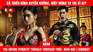 Cả Triều Đình Xuyên Không, Một Mình Ta Trị Vì Ai | Thuyết Minh | Phim Châu Á