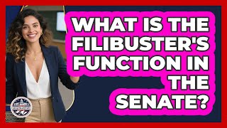 What Is The Filibusters Function In The Senate? - Inside The Legislative Branch