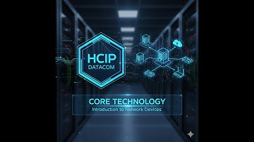 HCIP-Datacom-Core Technology - Introduction to Network Devices