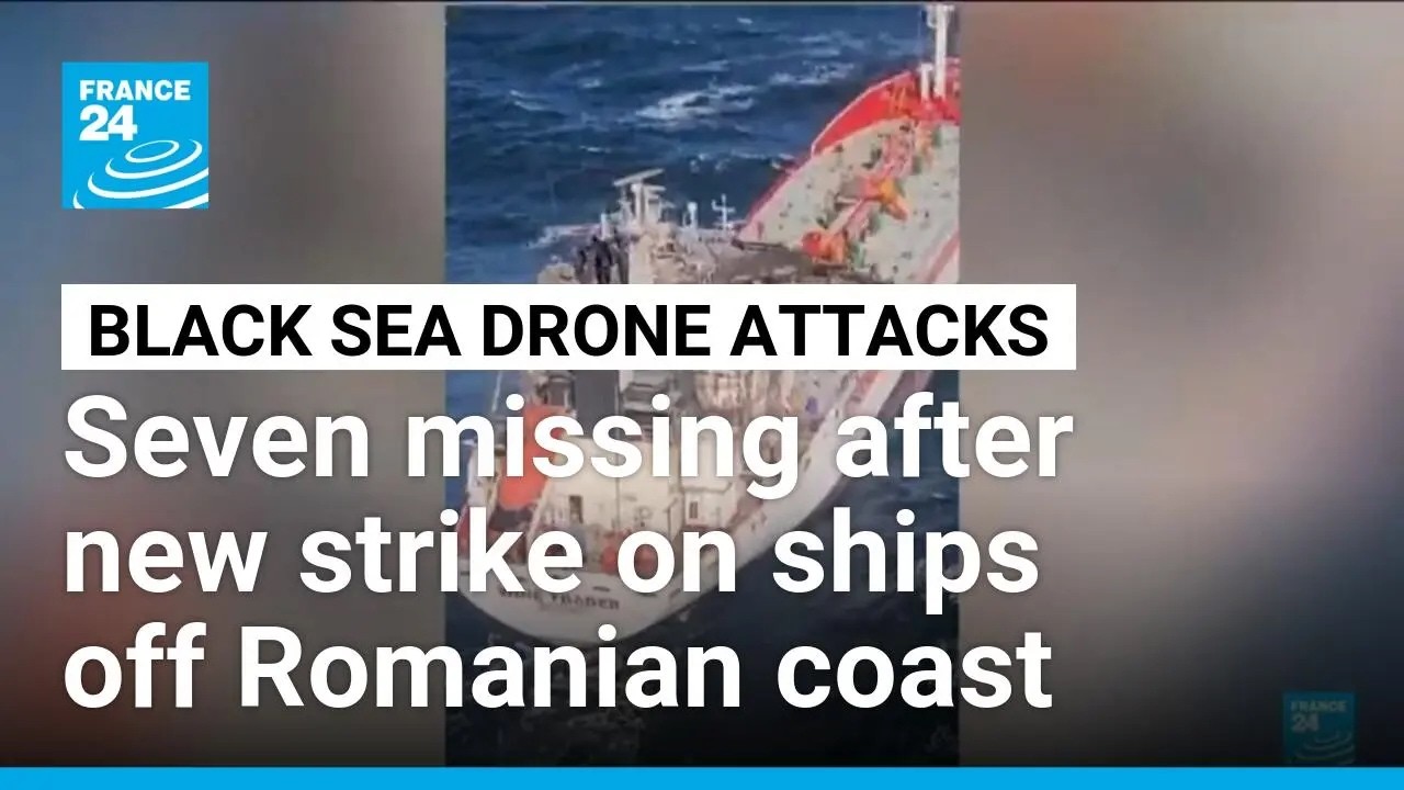 Seven missing off Romania after latest Black Sea drone attacks • FRANCE 24 English