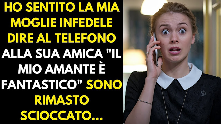 Ho sentito la mia moglie infedele dire al telefono alla sua amica "Il mio amante è incredibile"
