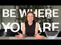 ASK THE CEO #3 Be where you are