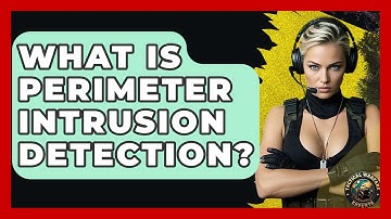 What Is Perimeter Intrusion Detection? - Tactical Warfare Experts