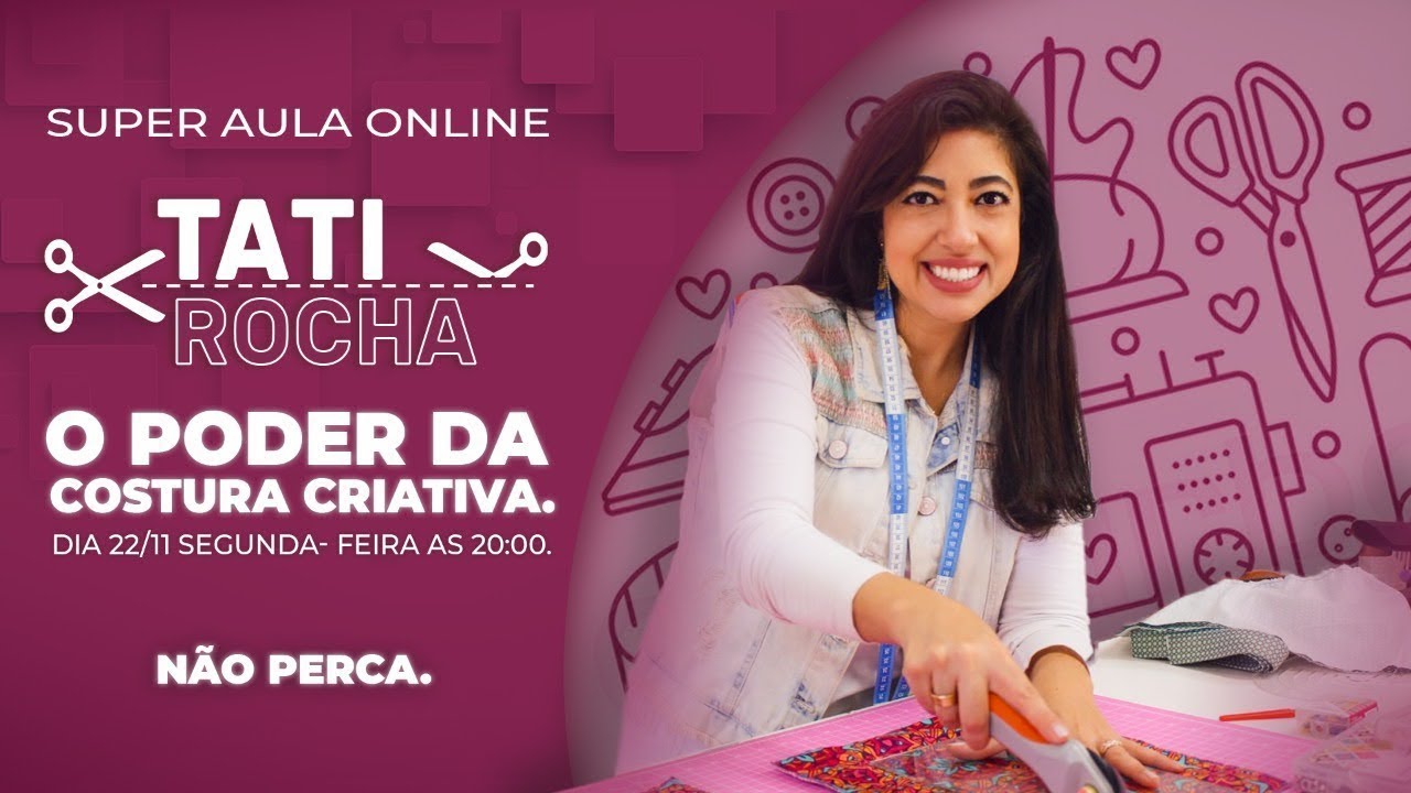 Tati Rocha Super aula AO VIVO O poder da costura criativa com Tati Rocha - YouTube