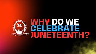 Why We Celebrate Juneteenth