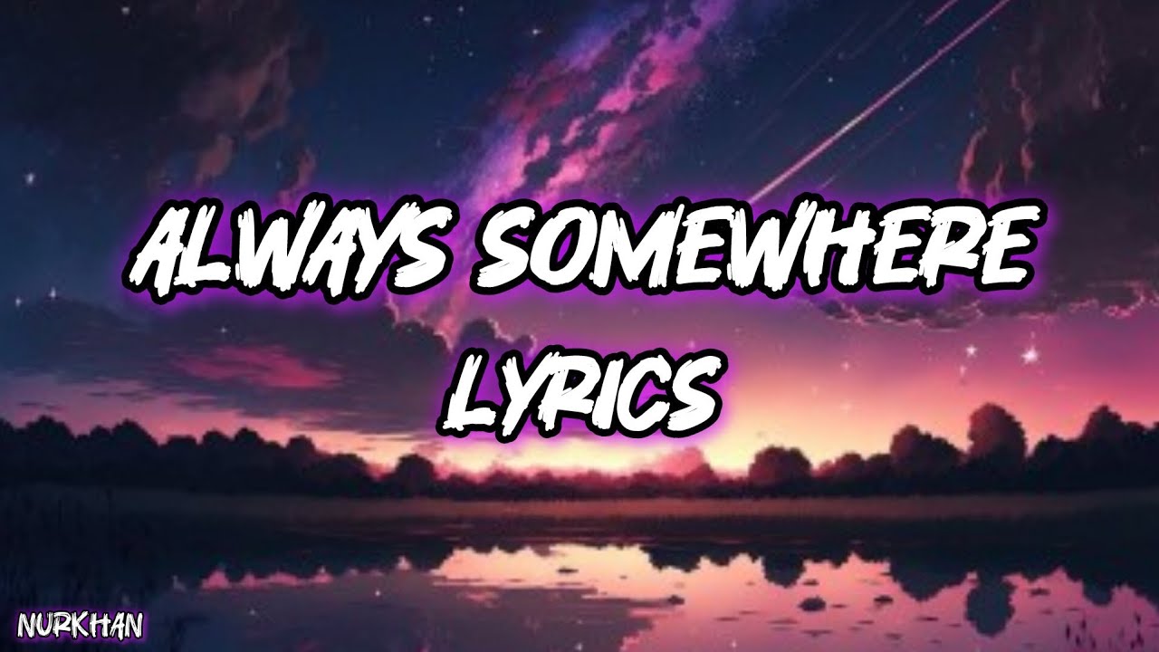 Always Somewhere | Lyrics - YouTube