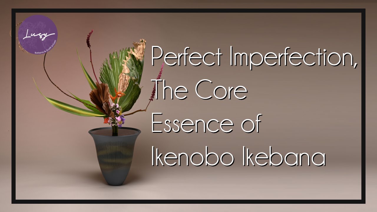 Ikabana Rikka Shimputai 4 - Perfect Imperfection, The Core Essence of Ikenobo Ikebana