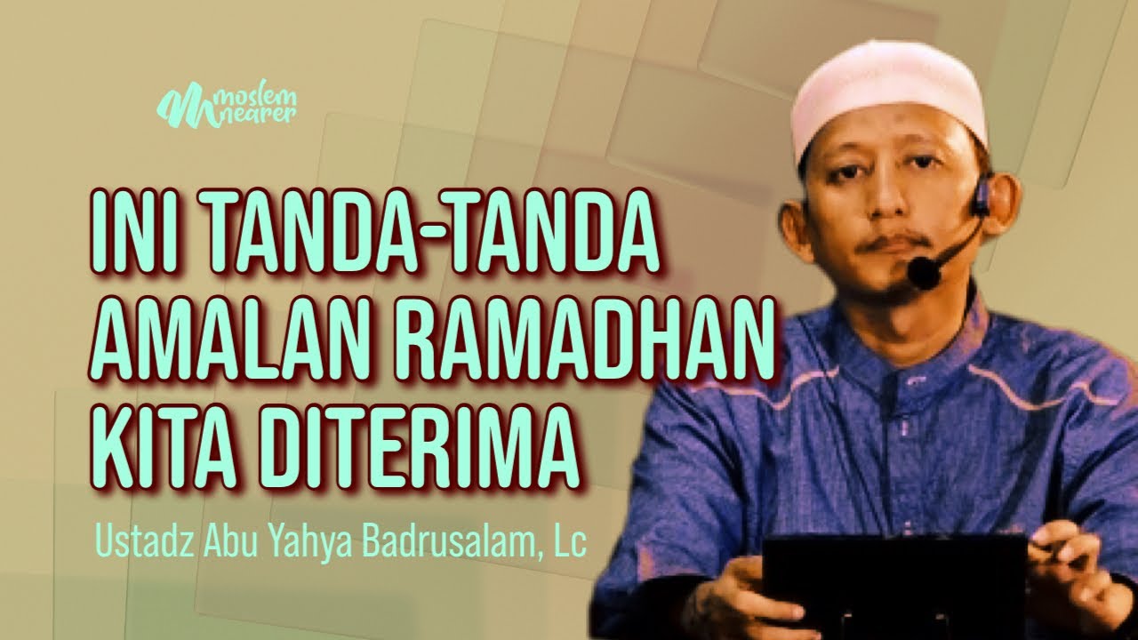 INILAH TANDA AMALAN RAMADHAN KITA DITERIMA - Ustadz Abu Yahya Badrusalam, Lc