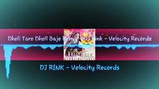 Dholi Taro Dholl Baje Remix || Dj Rink || Velocity Records |