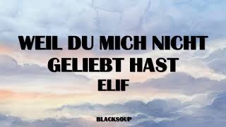 ELIF - WEIL DU MICH NICHT GELIEBT HAST Lyrics