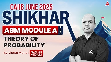 📊 Shikhar CAIIB June 2025 | ABM Module-A | Unit-6 | Theory of Probability | By Vishal Sir