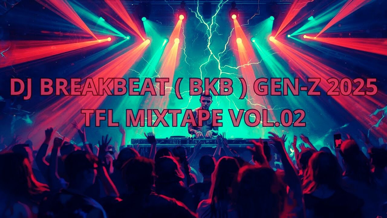 Dj Breakbeat ( Bkb ) Gen Z 2025 TFL Mixtape Vol.02 - YouTube