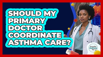 Should My Primary Doctor Coordinate Asthma Care?