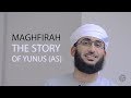 Maghfirah: The Story of Prophet Yunus (AS) | Ust. Asim Khan