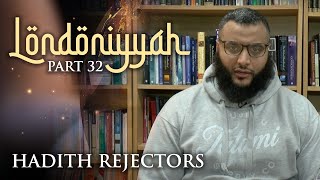 Londoniyyah - Part 32 - Hadith Rejectors | Mohammed Hijab