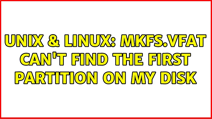 Unix & Linux: mkfs.vfat can't find the first partition on my disk