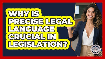 Why Is Precise Legal Language Crucial In Legislation?