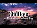 Shallow by Bradley Cooper and Lady Gaga
