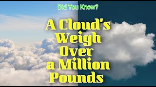 "A Cloud Can Weigh Over a Million Pounds: Here's How?