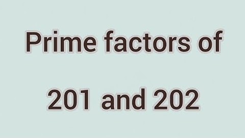 Prime factors of 201 and 202 | Learnmaths
