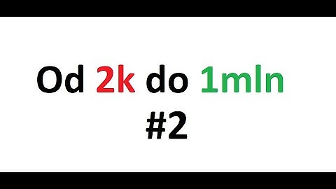 Od 2k do 1mln #2 Raz z górki raz pod górkę