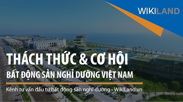 WikiLand - Cơ hội và thách thức với bất động sản nghỉ dưỡng Việt Nam