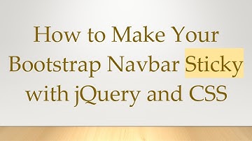 How to Make Your Bootstrap Navbar Sticky with jQuery and CSS