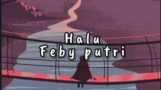 Halu - Feby putri (lyrics)