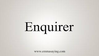How To Say Enquirer