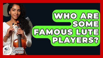 Who Are Some Famous Lute Players? - Classical Serenade
