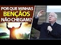 Porque minhas bençãos não chegam? Como liberar bençãos retidas (Paulo Seabra)