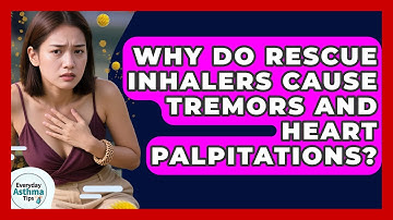 Why Do Rescue Inhalers Cause Tremors And Heart Palpitations? - Everyday Asthma Tips