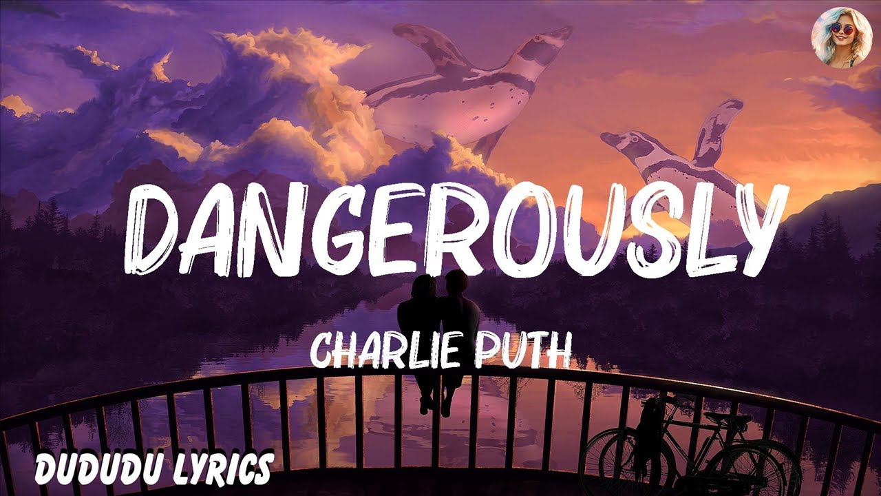 Charlie Puth - Dangerously (Lyrics) | Wiz Khalifa, Charlie Puth, Jaymes ...