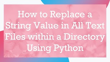 How to Replace a String Value in All Text Files within a Directory Using Python