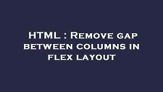 HTML : Remove gap between columns in flex layout