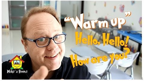 Hello Hello How are you ? - WARM UP TIPS for your class - Mike