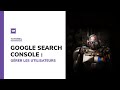 Google Search Console : gérer les utilisateurs