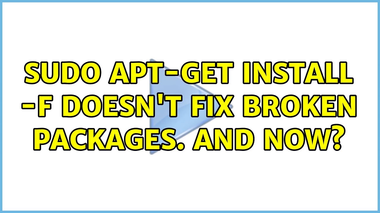 sudo apt-get install -f doesn't fix broken packages. And now?