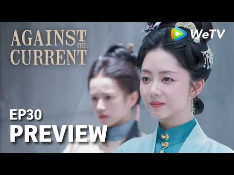 Against The Current｜Preview EP30 | Liu Xueyi & Tan Songyun | Watch NOW on WeTV!