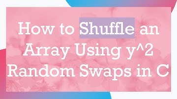 How to Shuffle an Array Using y^2 Random Swaps in C