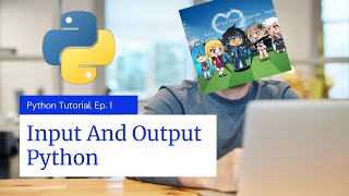 Input And Output | XZ Python Tutorial | Episode 1