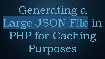 Generating a Large JSON File in PHP for Caching Purposes