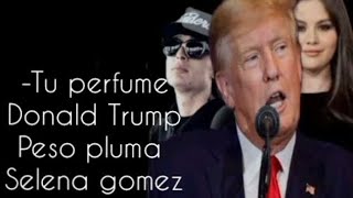 banda Ms tu perfume lyric\/estilo Donald Trump\&Peso Pluma\&Selena Gomez
