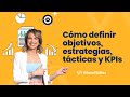 Cómo definir objetivos, estrategias, tácticas y KPIs - Vilma Núñez