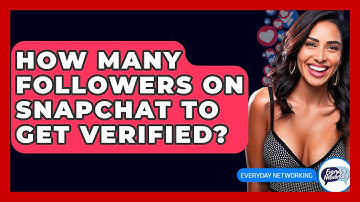 How Many Followers on Snapchat to Get Verified? - Everyday-Networking