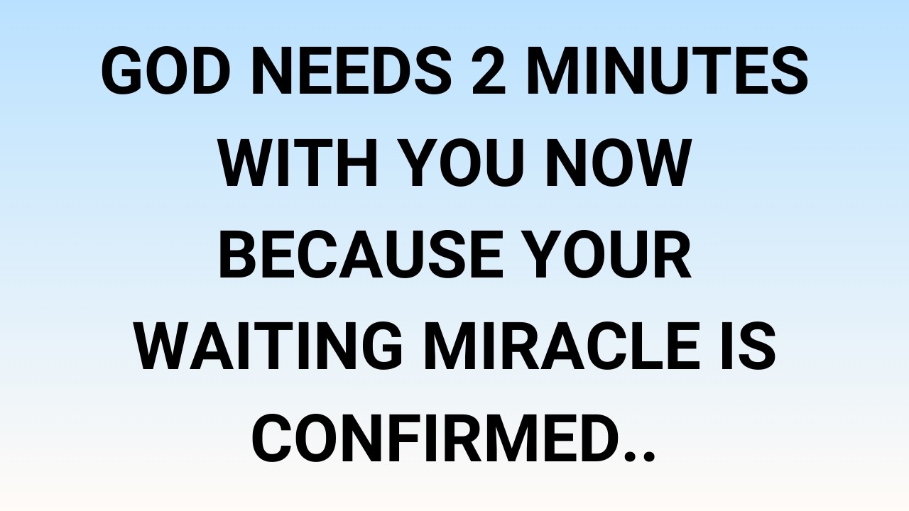 🧾God needs 2 minutes with you now because your waiting miracle is confirmed..